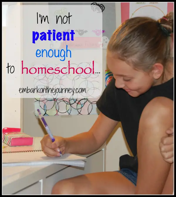 Im Not Patient Enough to Homeschool | embarkonthejourney.com