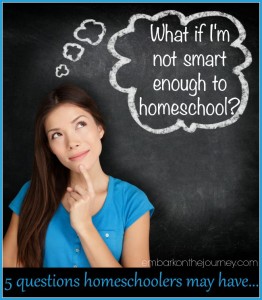 Questions new homsechoolers may ask: What if I'm not smart enough to homeschool? | embarkonthejourney.com