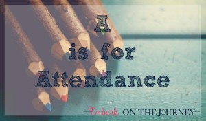 The first installment of my ABCs of Homeschooling is "A is for Attendance." | embarkonthejourney.com