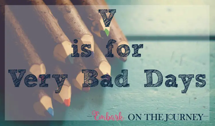 V is for Very Bad Days: Bad days in inevitable in daily life. Homeschooling is no exception. But, bad homeschool days don't have to control you. Here are some tips for resetting the no good, very bad days of homeschooling! | embarkonthejourney.com