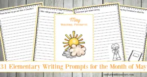 31 elementary writing prompts for May! Celebrate spring and kick off your summer with these printable writing prompts.